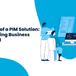 Benefits of a PIM Solution: Maximising Business Potential