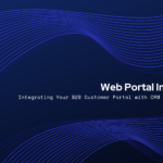 Web Portal Integration: Integrating Your B2B Customer Portal with CRM and ERP Systems