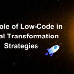 The Role of Low-Code in Digital Transformation Strategies